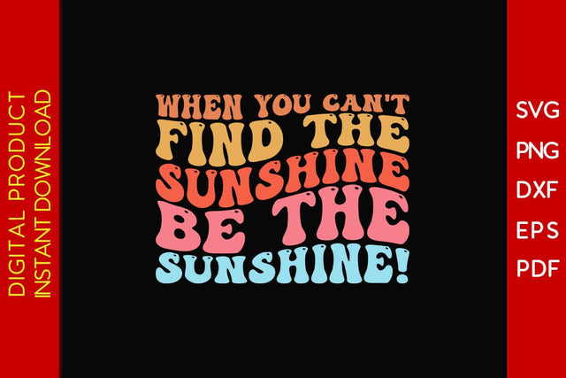 When You Can't Find The Sunshine Be The Sunshine Retro Summer Vacation SVG PNG Cut File SVG Creativedesigntee 