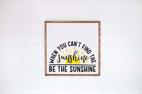 When You Can't Find The Sunshine Be the Sunshine SVG Pickled Thistle Creative 