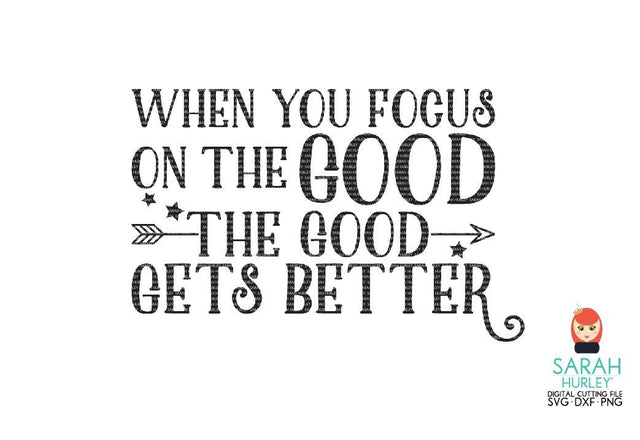 When You Focus On The Good SVG Sarah Hurley 