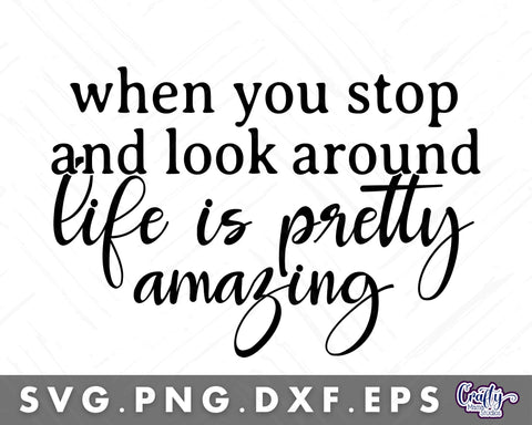 When You Stop And Look Around Life Is Pretty Amazing Svg | Door Sign SVG Crafty Mama Studios 