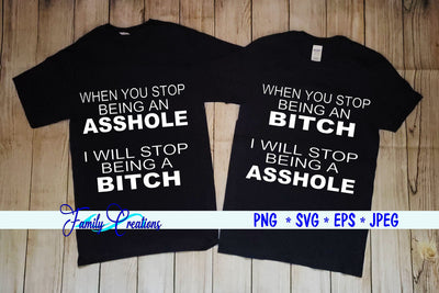 When You Stop Being A Asshole I will Stop Being A Bitch SVG Family Creations 