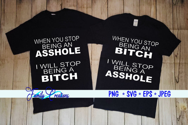 When You Stop Being A Asshole I will Stop Being A Bitch SVG Family Creations 