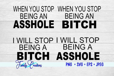 When You Stop Being A Asshole I will Stop Being A Bitch SVG Family Creations 