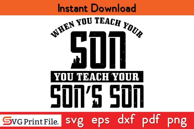 When You Teach Your Son Fathers Day SVG PNG Cricut File SVG SVG Print File 