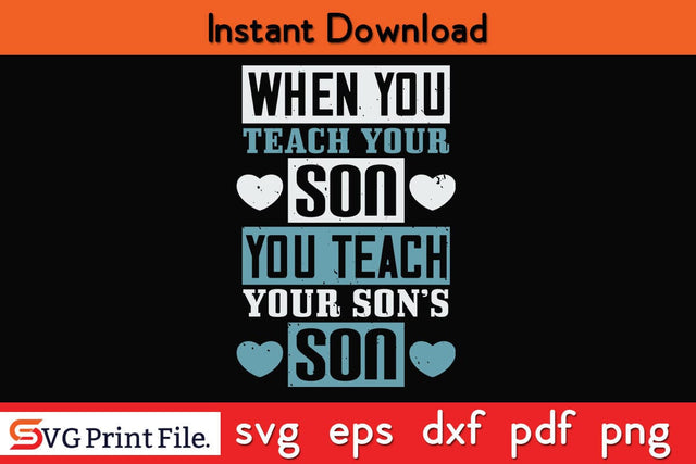 When You Teach Your Son Fathers Day SVG PNG Cricut File SVG SVG Print File 