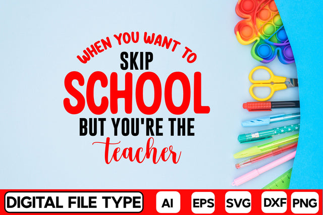When You Want To Skip School But You're The Teacher SVG CraftlabSvg29 