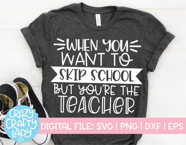 When You Want to Skip School But You're the Teacher | Teacher SVG Cut File SVG Crazy Crafty Lady Co. 