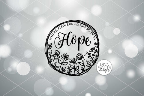 Where Flowers Bloom So Does Hope SVG | Farmhouse Sign | Farmhouse Floral Wreath SVG Diva Watts Designs 