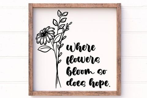 Where Flowers Bloom So Does Hope SVG SVG Ikonart Design Shop 