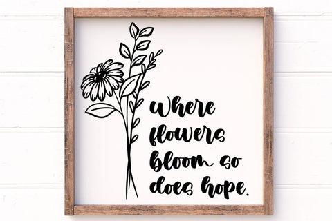 Where Flowers Bloom So Does Hope SVG SVG So Fontsy Design Shop 