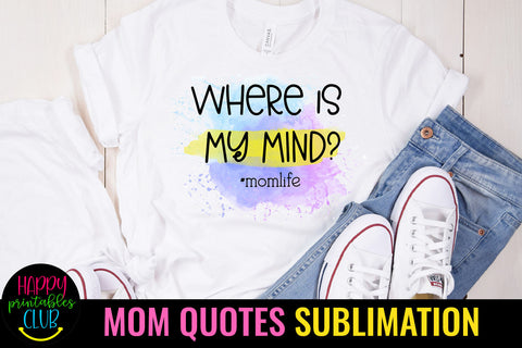 Where is My Mind Funny Mom Life I Mothers Day Sublimation Sublimation Happy Printables Club 