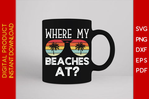 Where My Beaches At Summer Vacation SVG PNG PDF Cut File SVG Creativedesigntee 