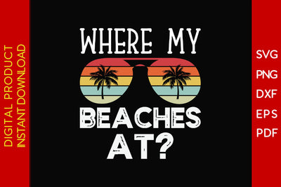 Where My Beaches At Summer Vacation SVG PNG PDF Cut File SVG Creativedesigntee 