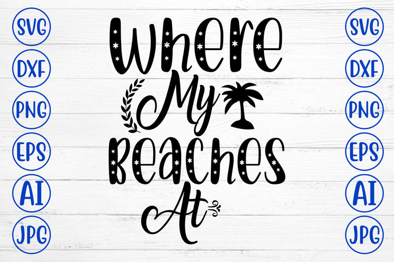 Where My Beaches At SVG Cut FIle SVG Syaman 
