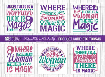Where There Is A Woman There Is Magic SVG Bundle, Womens Day Svg, March 8 Svg, Womens Day Quote Design, ETC T00545 SVG ETC Craft 