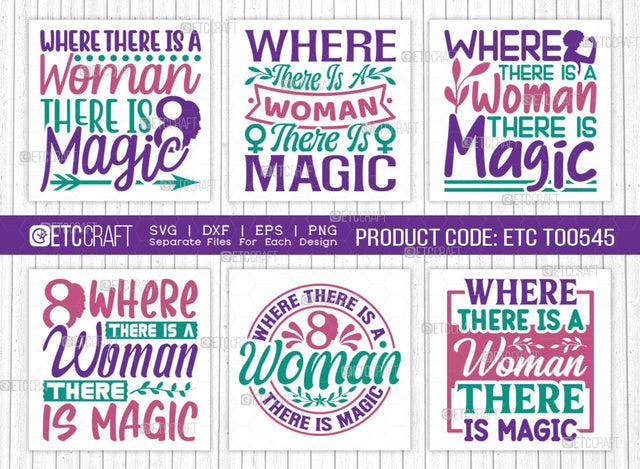 Where There Is A Woman There Is Magic SVG Bundle, Womens Day Svg, March 8 Svg, Womens Day Quote Design, ETC T00545 SVG ETC Craft 