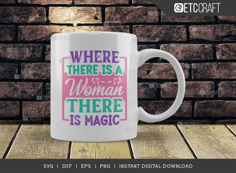Where There Is A Woman There Is Magic SVG Cut File, Womens Day Svg, March 8 Svg, Womens Day Quote Design, ETC T00545 SVG ETC Craft 