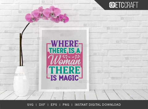 Where There Is A Woman There Is Magic SVG Cut File, Womens Day Svg, March 8 Svg, Womens Day Quote Design, ETC T00545 SVG ETC Craft 