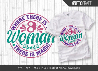 Where There Is A Woman There Is Magic SVG Cut File, Womens Day Svg, March 8 Svg, Womens Day Quote Design, ETC T00545 SVG ETC Craft 