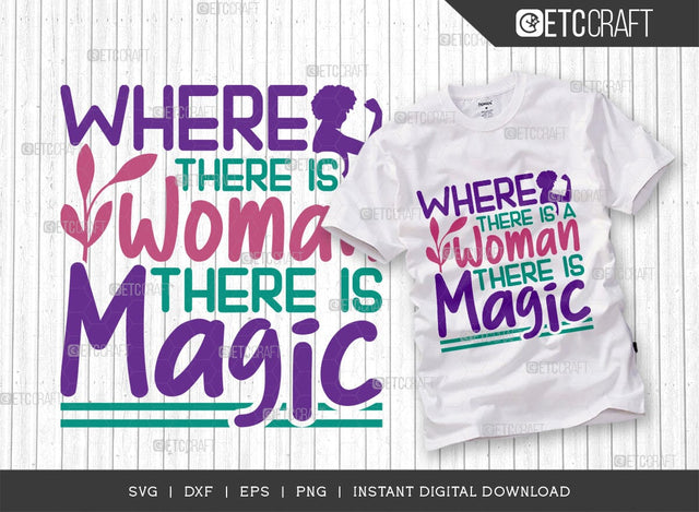 Where There Is A Woman There Is Magic SVG Cut File, Womens Day Svg, March 8 Svg, Womens Day Quote Design, ETC T00545 SVG ETC Craft 