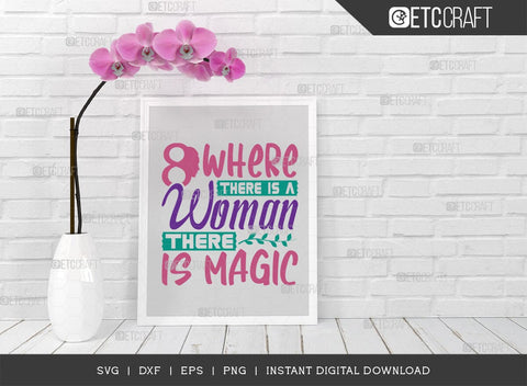 Where There Is A Woman There Is Magic SVG Cut File, Womens Day Svg, March 8 Svg, Womens Day Quote Design, ETC T00545 SVG ETC Craft 