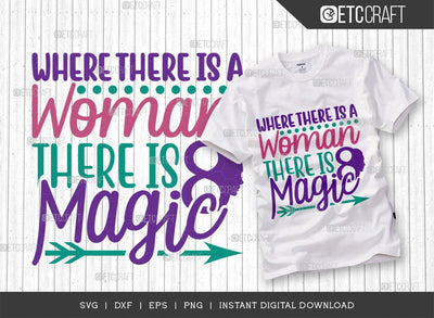 Where There Is A Woman There Is Magic SVG Cut File, Womens Day Svg, March 8 Svg, Womens Day Quote Design, ETC T00545 SVG ETC Craft 