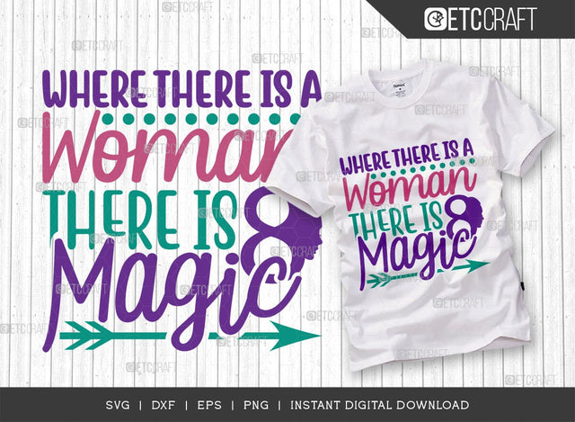 Where There Is A Woman There Is Magic SVG Cut File, Womens Day Svg, March 8 Svg, Womens Day Quote Design, ETC T00545 SVG ETC Craft 