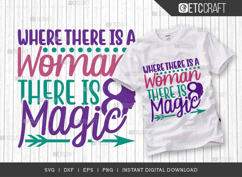 Where There Is A Woman There Is Magic SVG Cut File, Womens Day Svg, March 8 Svg, Womens Day Quote Design, ETC T00545 SVG ETC Craft 