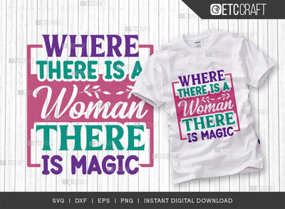 Where There Is A Woman There Is Magic SVG Cut File, Womens Day Svg, March 8 Svg, Womens Day Quote Design, ETC T00545 SVG ETC Craft 