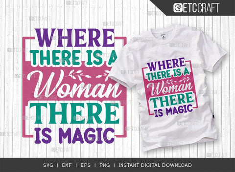 Where There Is A Woman There Is Magic SVG Cut File, Womens Day Svg, March 8 Svg, Womens Day Quote Design, ETC T00545 SVG ETC Craft 