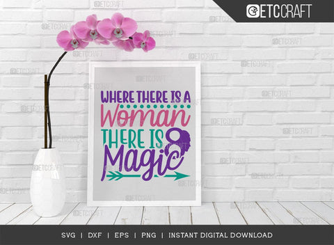 Where There Is A Woman There Is Magic SVG Cut File, Womens Day Svg, March 8 Svg, Womens Day Quote Design, ETC T00545 SVG ETC Craft 