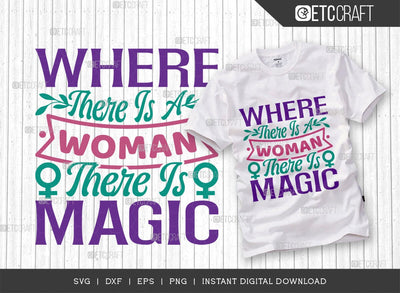 Where There Is A Woman There Is Magic SVG Cut File, Womens Day Svg, March 8 Svg, Womens Day Quote Design, ETC T00545 SVG ETC Craft 