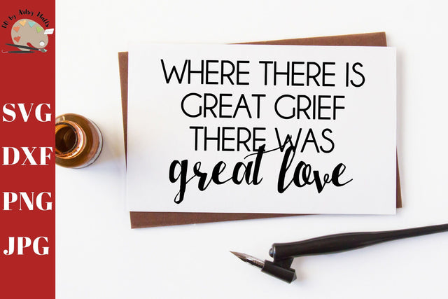 Where There Is Great Grief There Was Great Love svg - Grief wall sign - sympathy card quote svg -In memory of svg - funeral sign svg SVG The Artsy Spot 