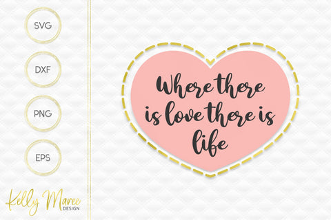 Where There Is Love There Is Life SVG File Kelly Maree Design 