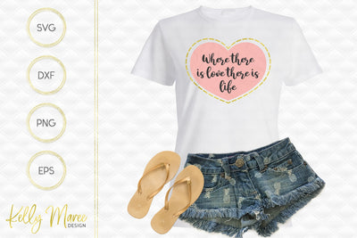 Where There Is Love There Is Life SVG File Kelly Maree Design 