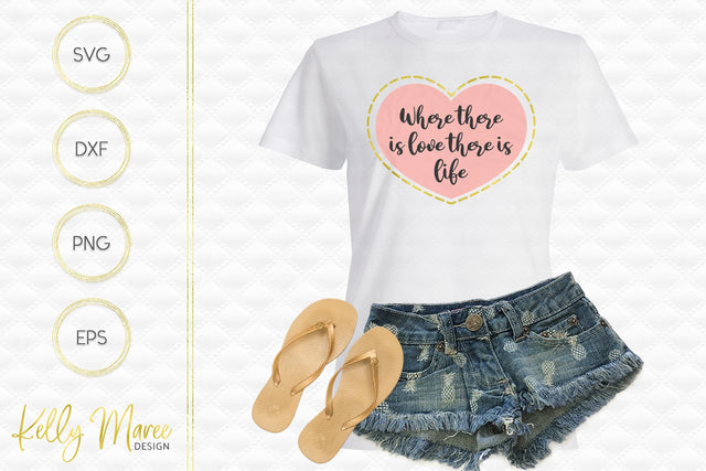 Where There Is Love There Is Life SVG File Kelly Maree Design 