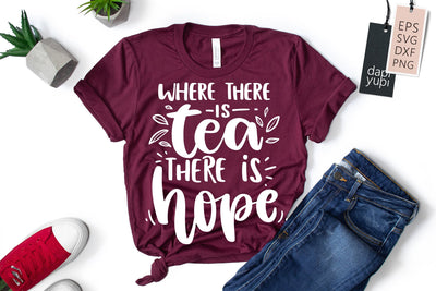 Where There Is Tea There Is Hope SVG dapiyupi store 