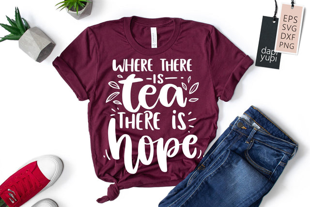 Where There Is Tea There Is Hope SVG dapiyupi store 