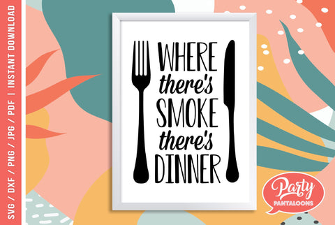 WHERE THERE’S SMOKE THERE’S DINNER | funny kitchen SVG SVG Partypantaloons 
