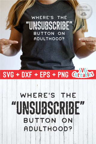 Where's The Unsubscribe Button On Adulthood svg - Funny Shirt svg - Funny Cut File - svg - dxf - eps - png - Cricut - Digital File SVG Svg Cuttables 