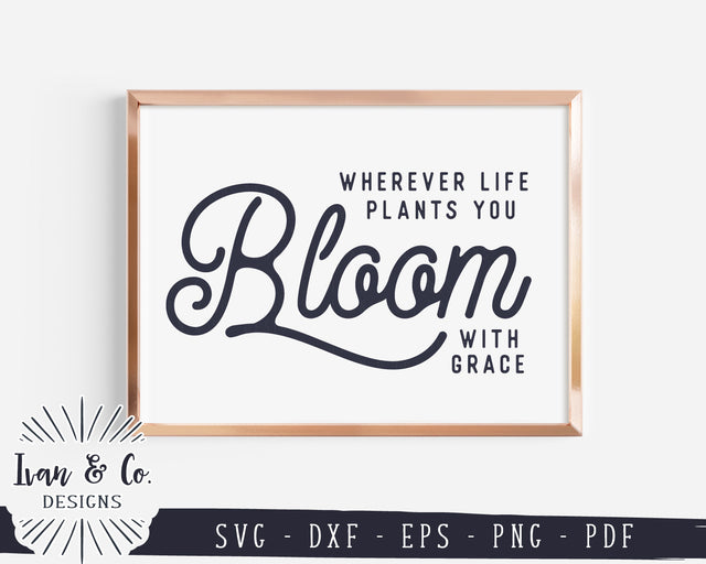 Wherever Life Plants You Bloom With Grace SVG Files | Spring Svg | Farmhouse Svg | Commercial Use | Digital Cut Files (1149180522) SVG Ivan & Co. Designs 
