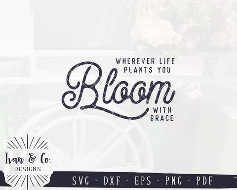 Wherever Life Plants You Bloom With Grace SVG Files | Spring Svg | Farmhouse Svg | Commercial Use | Digital Cut Files (1149180522) SVG Ivan & Co. Designs 