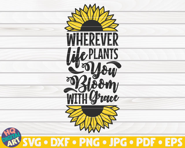 Wherever life plants you bloom with grace SVG | Sunflower quote SVG SVG HQDigitalArt 