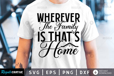 Wherever the family is thats home SVG SVG Regulrcrative 