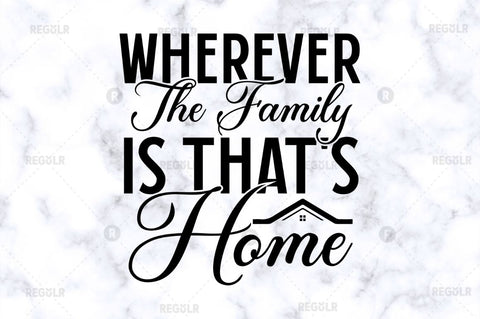 Wherever the family is thats home SVG SVG Regulrcrative 