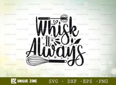 Whisk It Always SVG Cut File, Kitchen Elements Svg, Cooking Mom Svg, Whisk Svg, Kitchen Quotes, SVG Unique Zone 