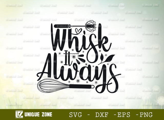Whisk It Always SVG Cut File, Kitchen Elements Svg, Cooking Mom Svg, Whisk Svg, Kitchen Quotes, SVG Unique Zone 