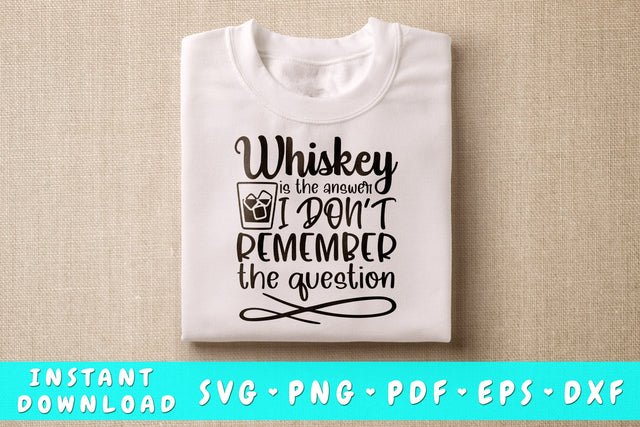 Whiskey is the answer I don't remember the question SVG SVG HappyDesignStudio 