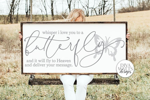 Whisper I Love You To A Butterfly And It Will fly To Heaven To Deliver Your Message SVG | Farmhouse Sign | dxf and more SVG Diva Watts Designs 