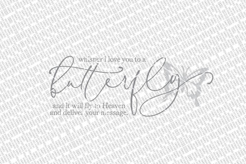 Whisper I Love You To A Butterfly And It Will fly To Heaven To Deliver Your Message SVG | Farmhouse Sign | dxf and more SVG Diva Watts Designs 